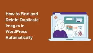 How to Find and Delete Duplicate Images in WordPress Automatically