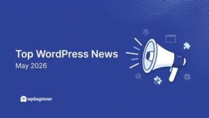 WPBeginner Spotlight 24: From WordPress 7.0 to Hands-Free AI Management – What’s New in the Ecosystem